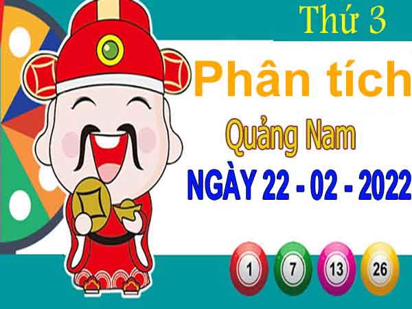 Phân tích XSQNM ngày 22/2/2022 – Phân tích đài xổ số Quảng Nam thứ 3