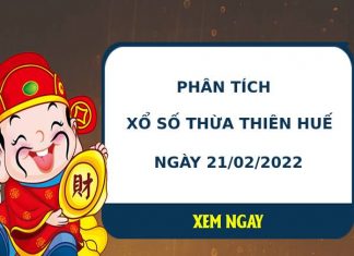 Phân tích xổ số Thừa Thiên Huế 21/2/2022 thứ 2 hôm nay chuẩn xác