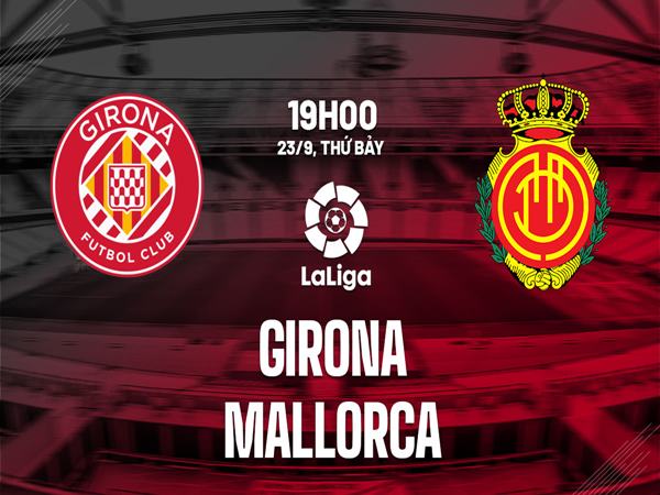 Soi kèo trận Girona vs Mallorca