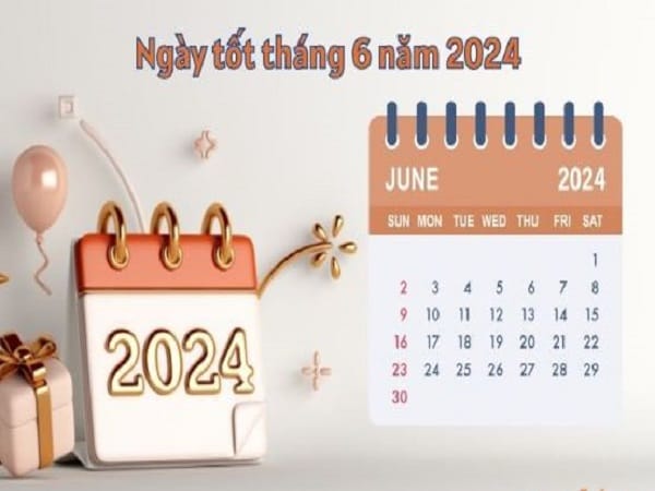 Thông tin ngày tốt xấu tháng 6 năm 2024 giúp mọi việc thuận lơi
