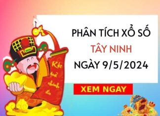 Phân tích xổ số Tây Ninh ngày 9/5/2024 thứ 5 hôm nay