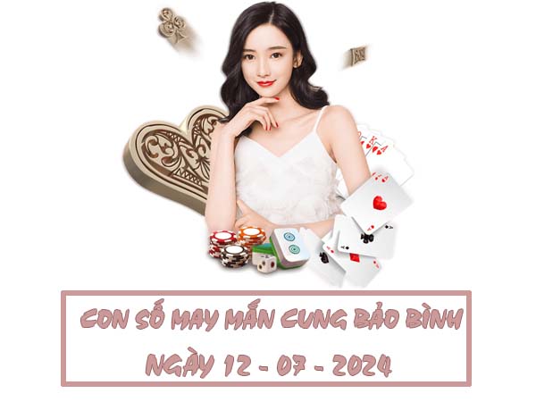 con số hay trúng thưởng cung Bảo Bình ngày 12/7/2024