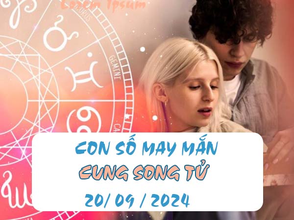 Danh sách con số may mắn cung Song Tử ngày 20/9/2024