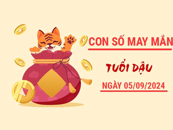 Con số may mắn tuổi Dậu ngày 5/9/2024 thứ 5 hôm nay