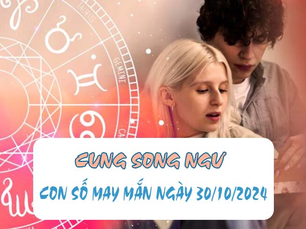 Phân tích con số may mắn cung Song Ngư ngày 30/10/2024