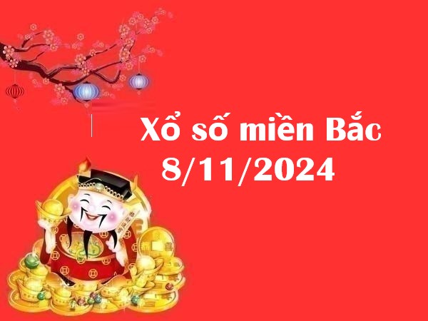 Xổ số miền Bắc 8/11/2024 – Phân tích số may mắn thứ 6 hôm nay!