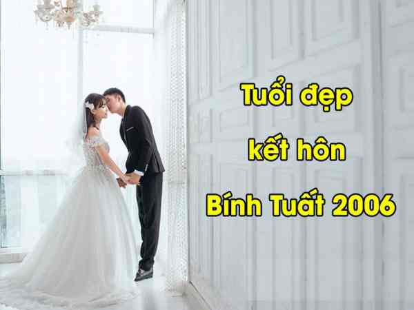 Nữ 2006 hợp tuổi gì để kết hôn? Nữ 2006 hợp tuổi gì để kết hôn?