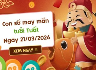 con số may mắn ngày 21/03/2026 tuổi Tuất